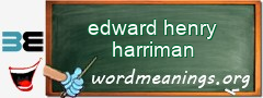 WordMeaning blackboard for edward henry harriman